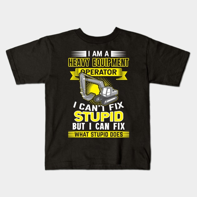 excavator operator gift idea i cant fix stupid Kids T-Shirt by HBfunshirts